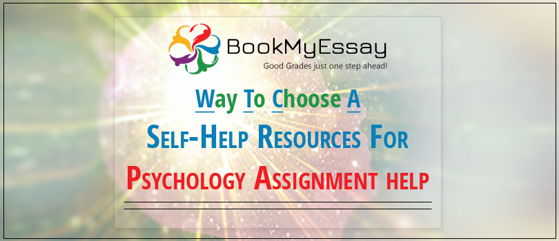 Way To Choose A Self-Help Resources For Psychology Assignment help