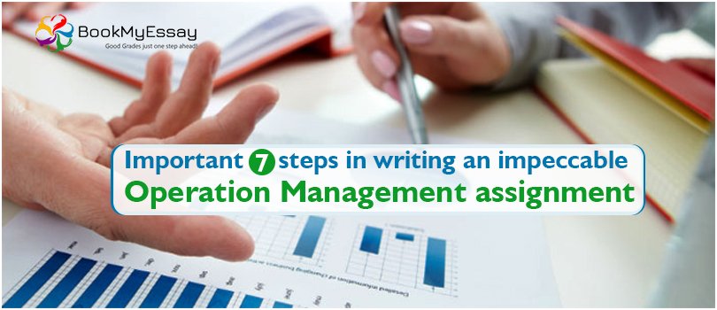 Important 7 Steps in Writing an impeccable Operation Management Assignment