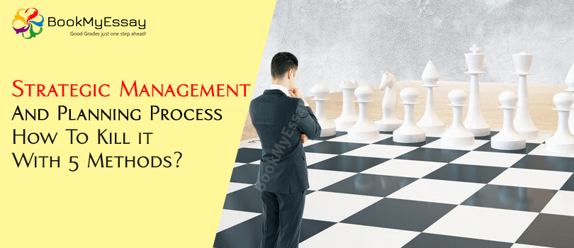 Strategic Management and Planning Process – How to Kill it with 5 Methods?
