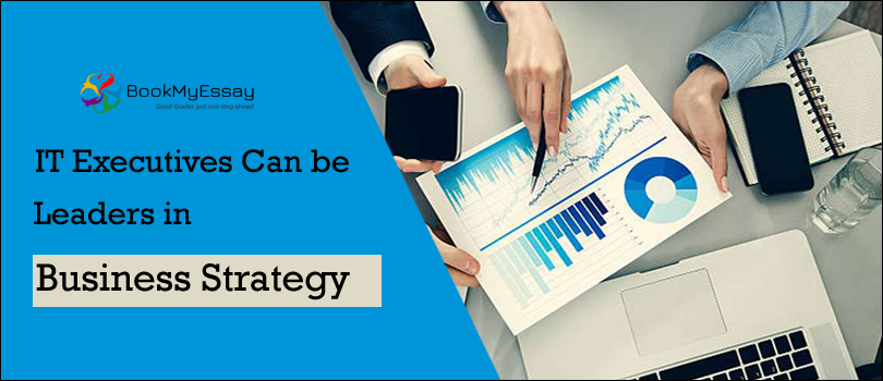Information that proves IT Executives Can be Leaders in Business Strategy