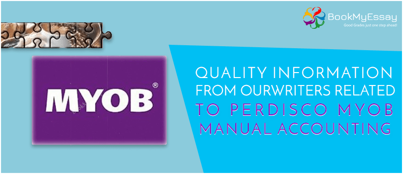Quality Information from Our Writers Related to Perdisco MYOB Manual Accounting
