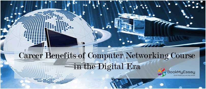 What are the Career benefits of Computer Networking Course in the Digital Era?