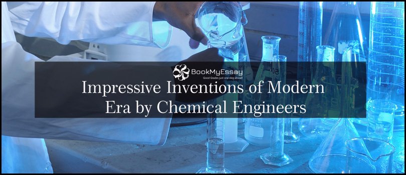 Impressive Inventions of Modern Era by Chemical Engineers