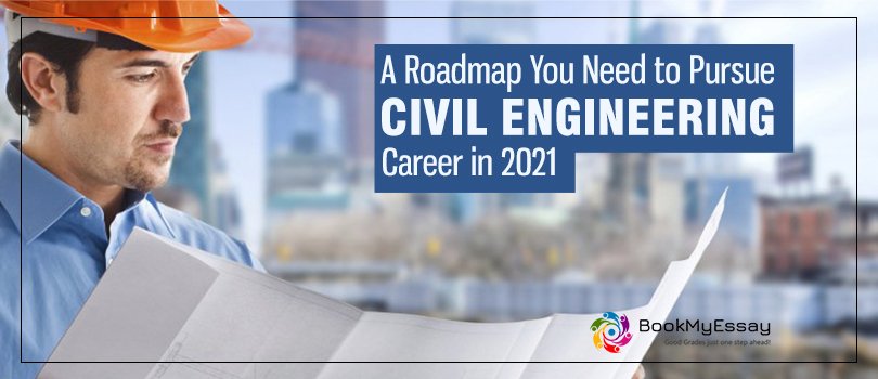 A Roadmap You Need to Pursue Civil Engineering Career in 2021
