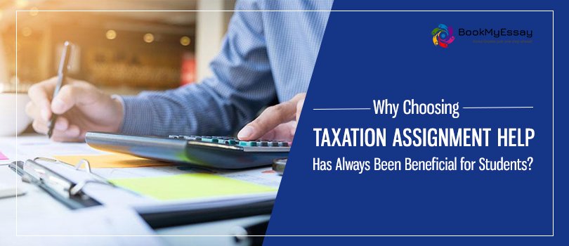 Why Choosing Taxation Assignment Help Has Always Been Beneficial for Students?