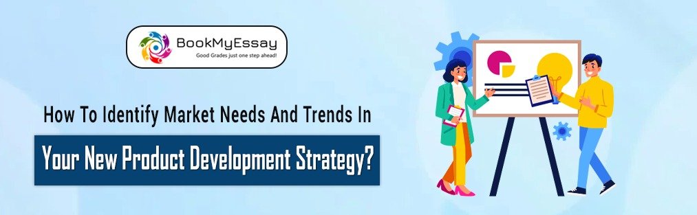 How to Identify Market Needs and Trends in Your New Product Development Strategy?
