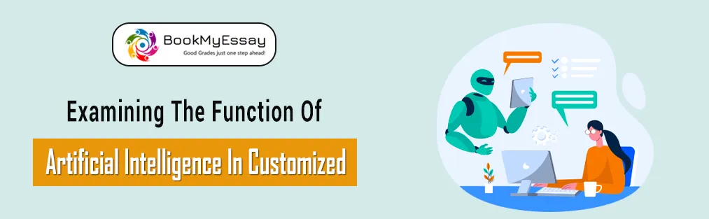 Examining the Function of Artificial Intelligence in Customized