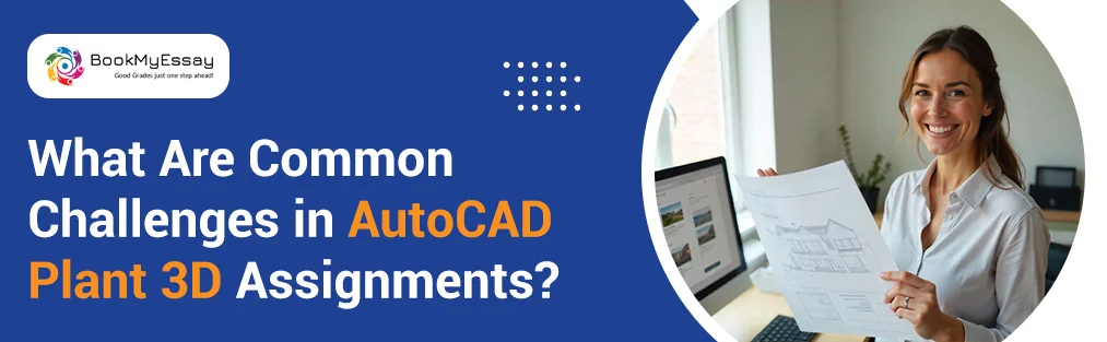 What Are Common Challenges in AutoCAD Plant 3D Assignments?