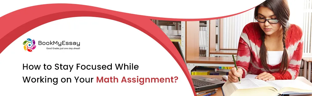 How to Stay Focused While Working on Your Math Assignment?