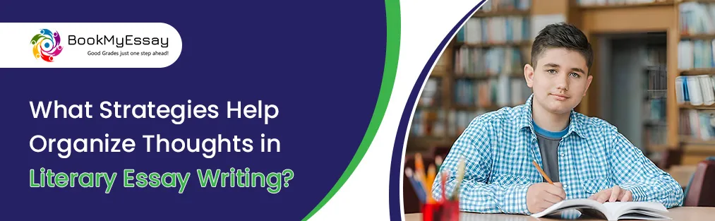 What Strategies Help Organize Thoughts in Literary Essay Writing?