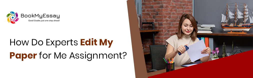 How Do Experts Edit My Paper for Me Assignment?