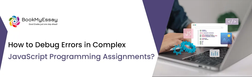 How to Debug Errors in Complex JavaScript Programming Assignments?