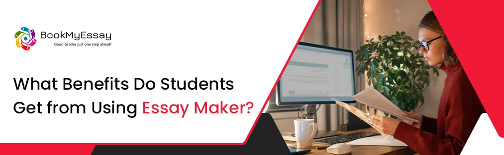 What Benefits Do Students Get from Using Essay Maker?