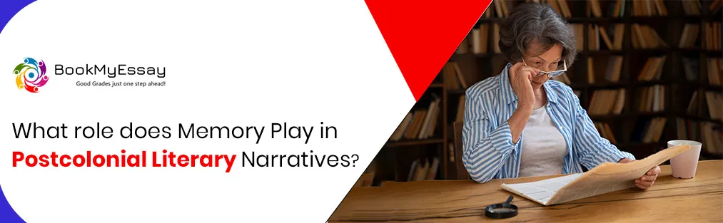 What Role does Memory Play in Postcolonial Literary Narratives?