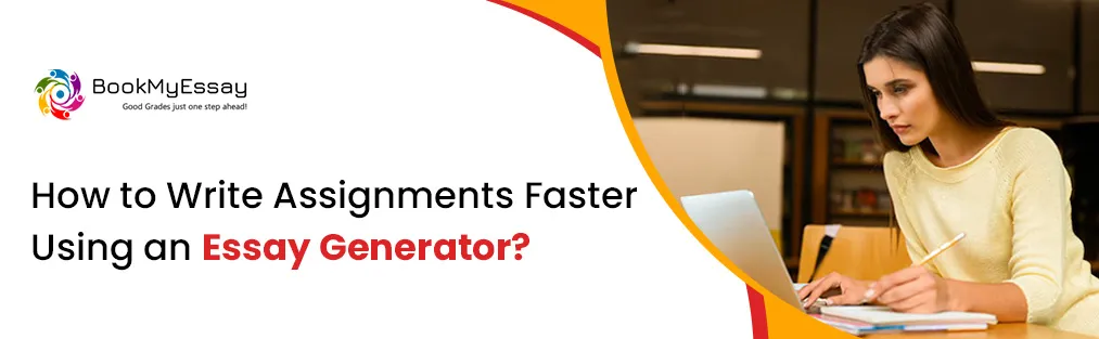 How to Write Assignments Faster Using an Essay Generator?