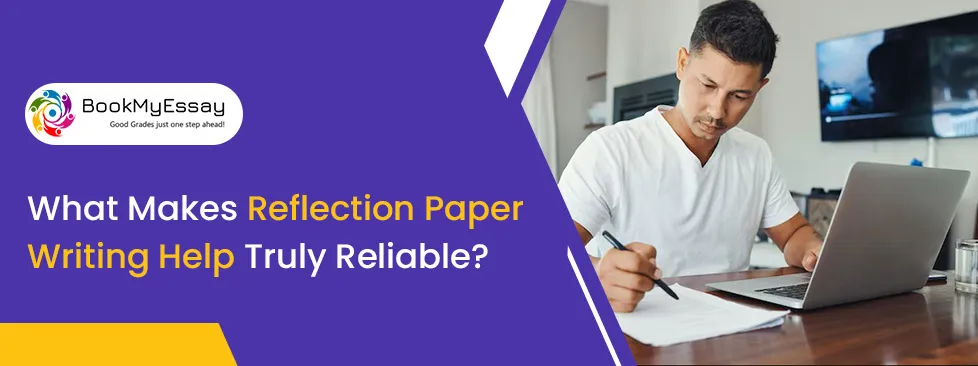 What Makes Reflection Paper Writing Help Truly Reliable?