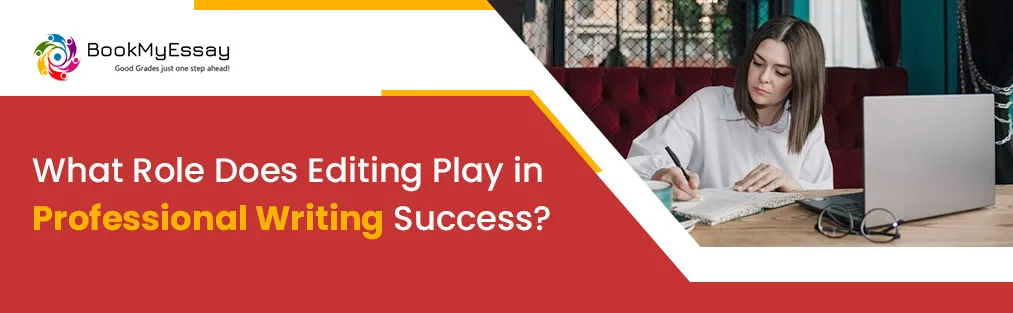 What Role Does Editing Play in Professional Writing Success?
