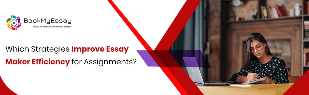 Which Strategies Improve Essay Maker Efficiency for Assignments?