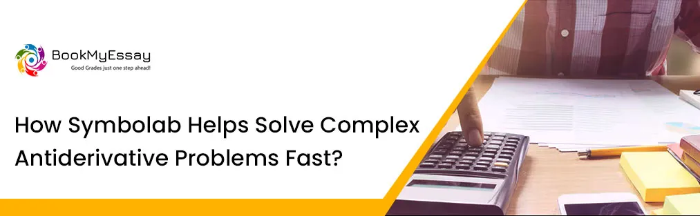How Symbolab Helps Solve Complex Antiderivative Problems Fast?