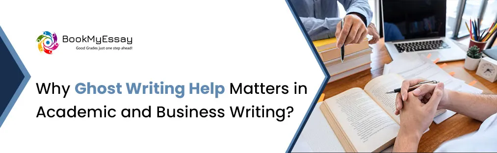 Why Ghost Writing Help Matters in Academic and Business Writing?
