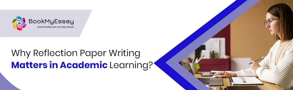 Why Reflection Paper Writing Matters in Academic Learning?