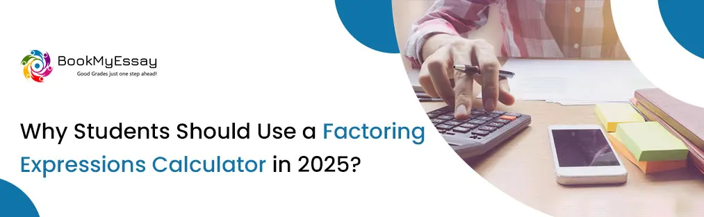 Why Students Should Use a Factoring Expressions Calculator in 2025?