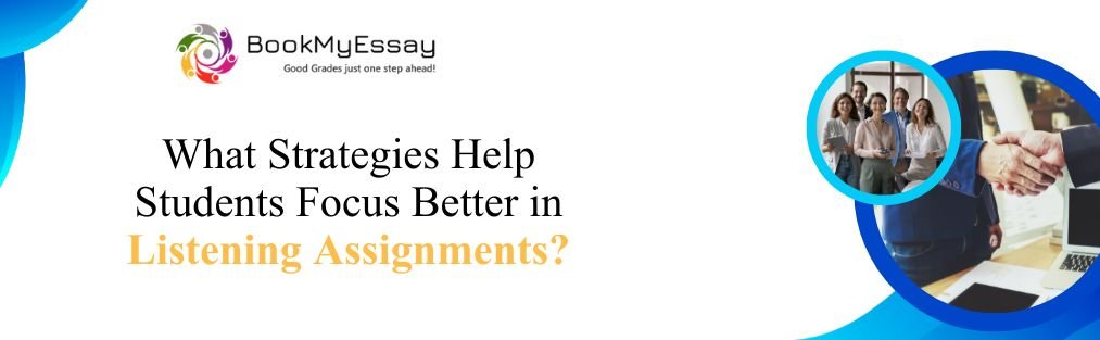 What Strategies Help Students Focus Better in Listening Assignments?