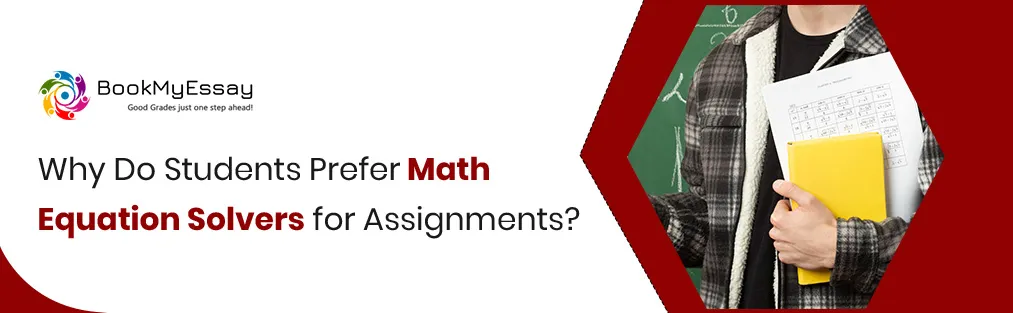Why Do Students Prefer Math Equation Solvers for Assignments?