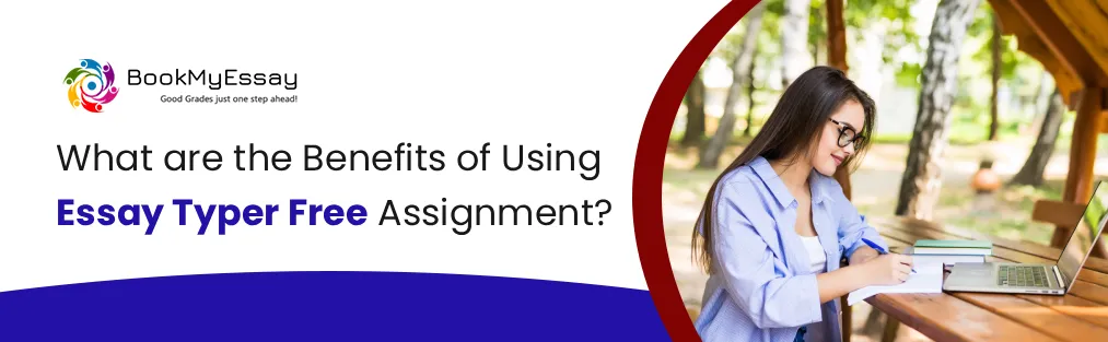 What Are the Benefits of Using Essay Typer Free Assignment?