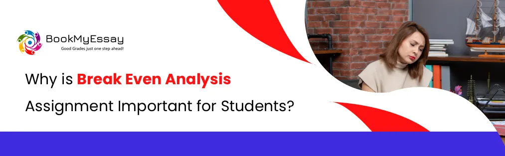 Why is Break Even Analysis Assignment Important for Students?